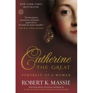 Catherine the Great: Portrait of a Woman -- Robert K. Massie